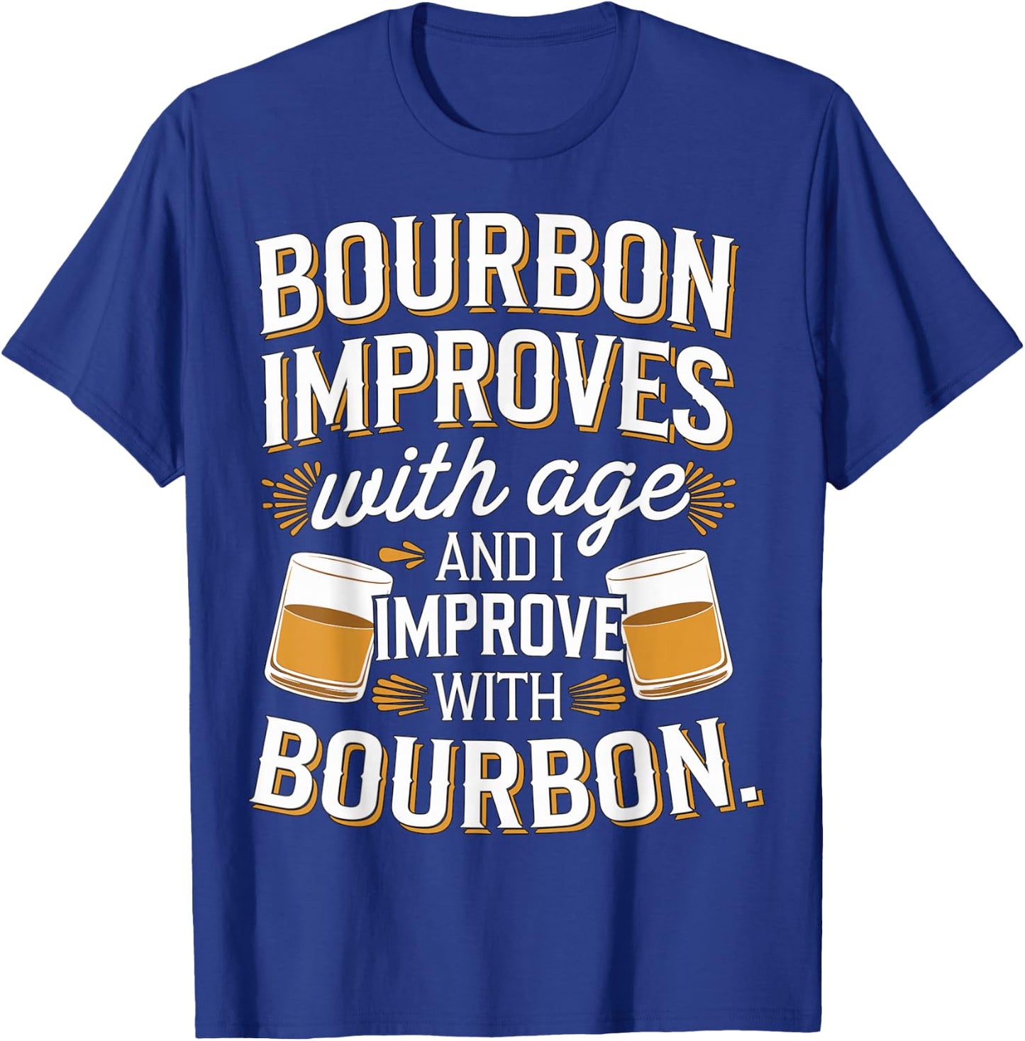Bourbon improves with age and I Improve with Bourbon Whiskey T-Shirt - T-Shirt | Royal