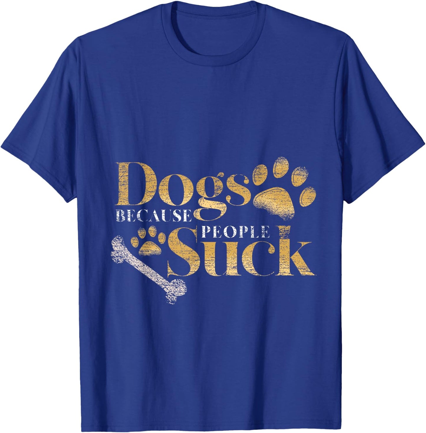 Dogs Because People Suck Funny Pet Parent Gift Paws Dog T-Shirt - T-Shirt | Royal