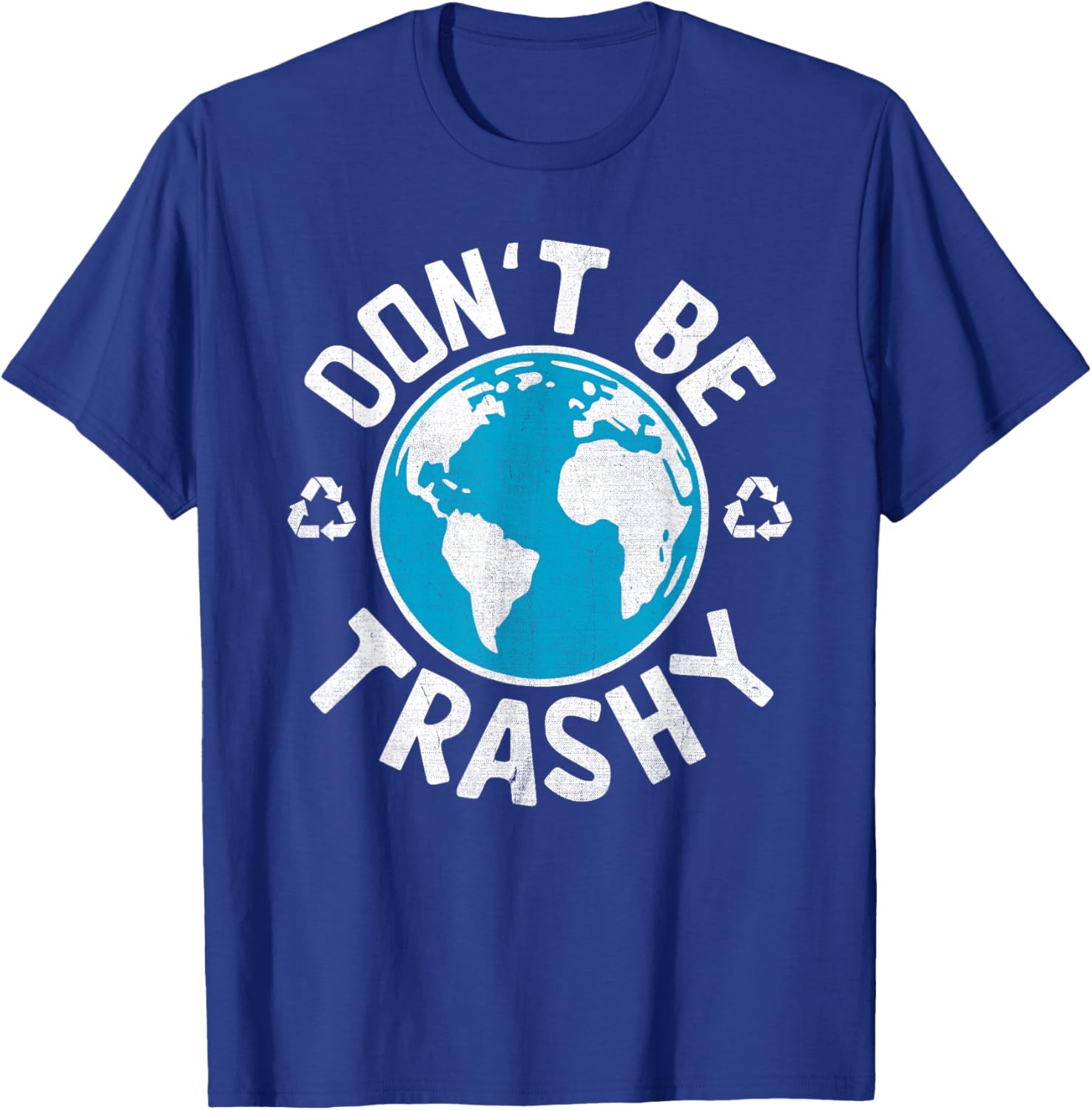 Don't Be Trashy Recycle Save Earth Day Gift the Environment T-Shirt - T-Shirt | Royal