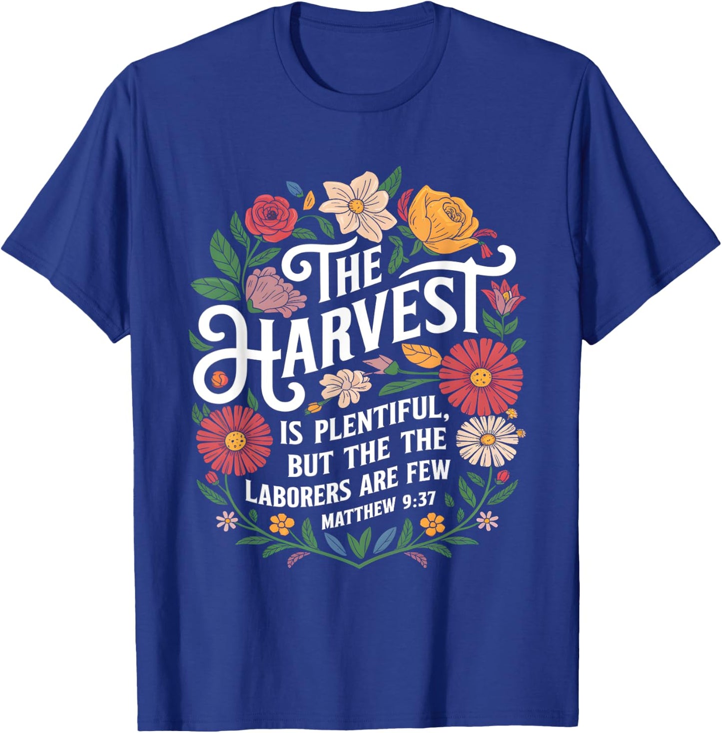 The Harvest Is Plentiful But the Laborers Are Few Funny T-Shirt - T-Shirt | Royal