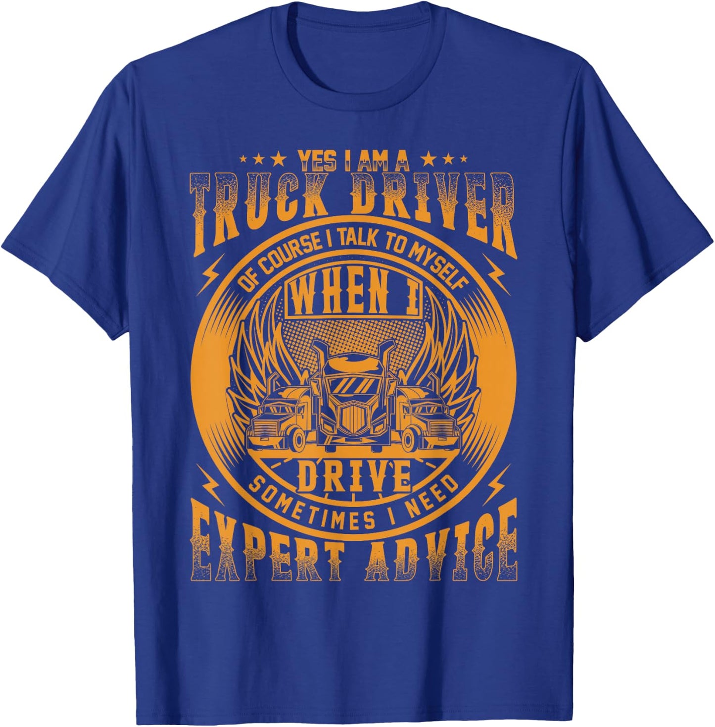 Yes I Am A Truck Driver Of Course I Talk To Myself T-Shirt - T-Shirt | Royal