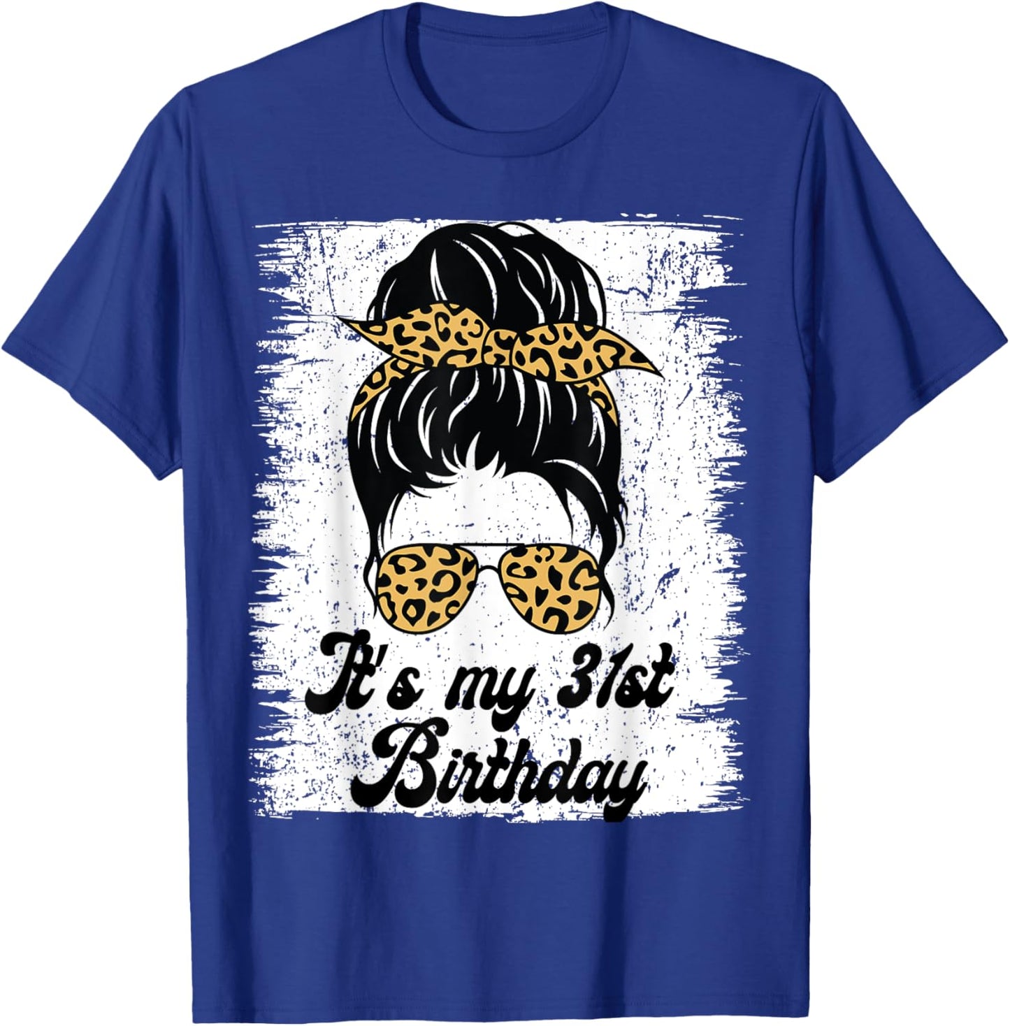 It's My 31st Birthday Leopard Messy Bun Birthday T-Shirt - T-Shirt | Royal