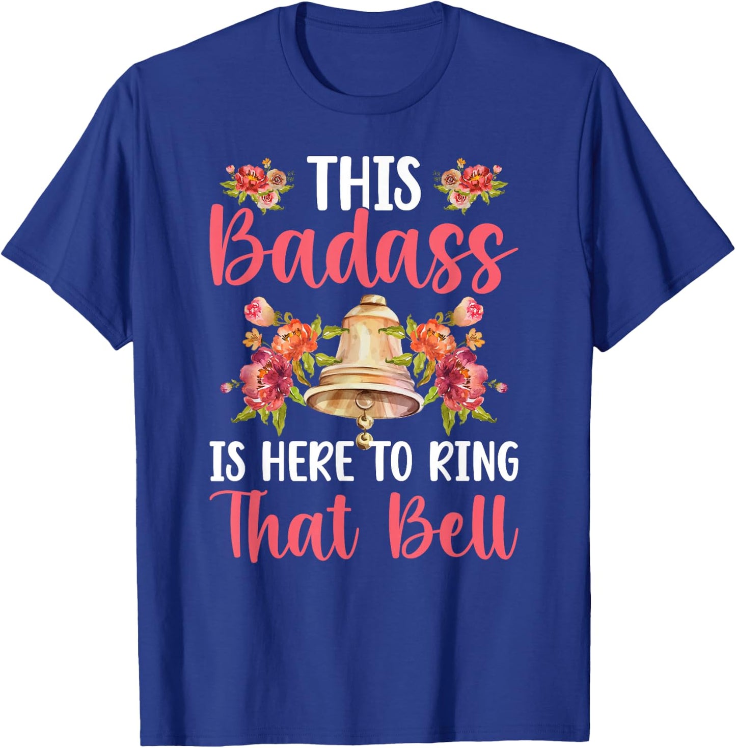 to Ring That Bell Last Day of Chemo Survivor End of Chemo T-Shirt - T-Shirt | Royal