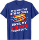 It's Not The 4th Of July Until My Wiener Comes Out Funny T-Shirt - T-Shirt | Royal