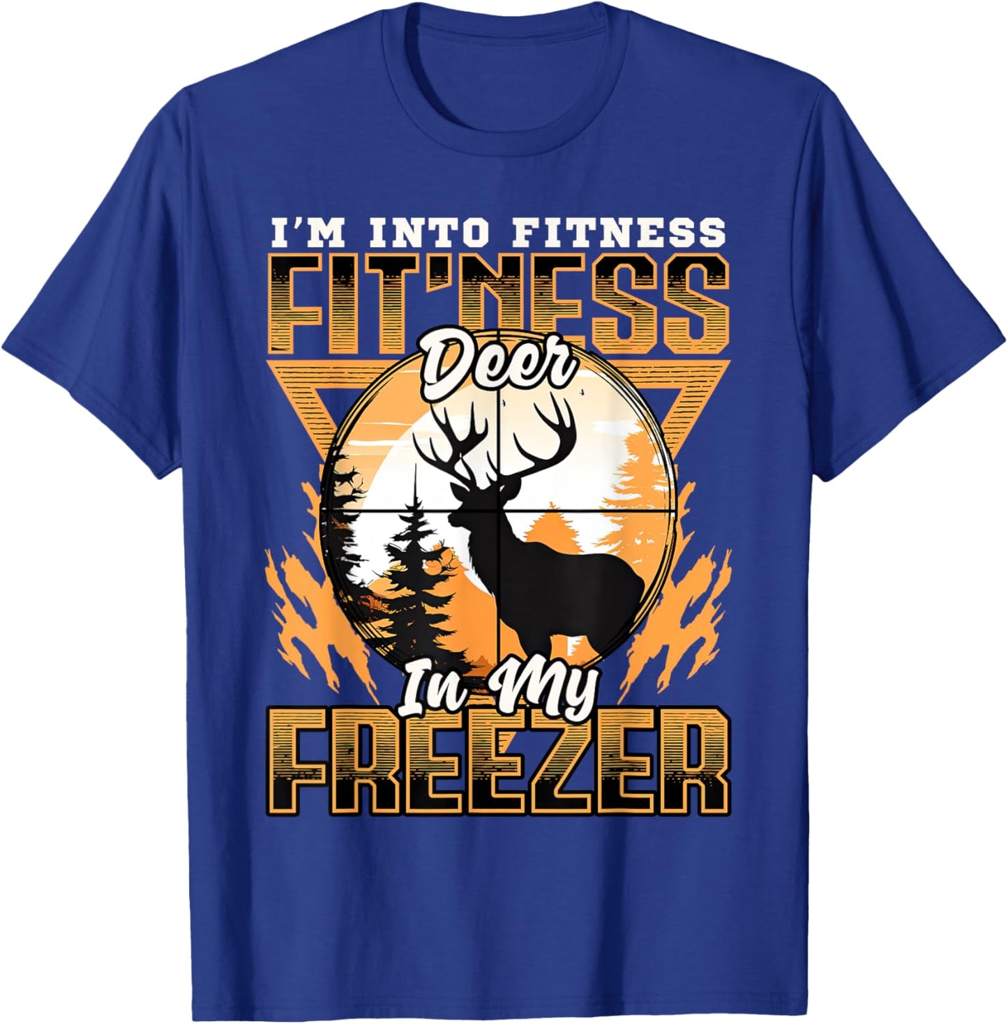 Sarcastic hunting funny I'm into fitness deer in my freezer T-Shirt - T-Shirt | Royal