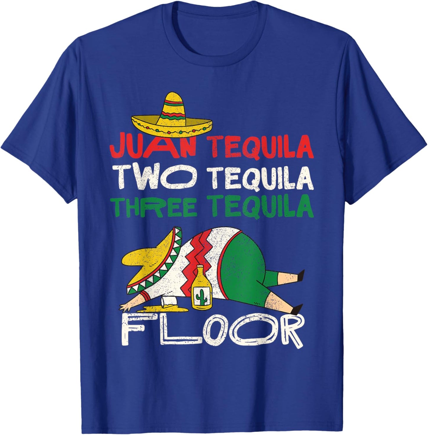 Juan Two Three Tequila Floor Shirt Funny Cinco De Mayo T-Shirt - T-Shirt | Royal