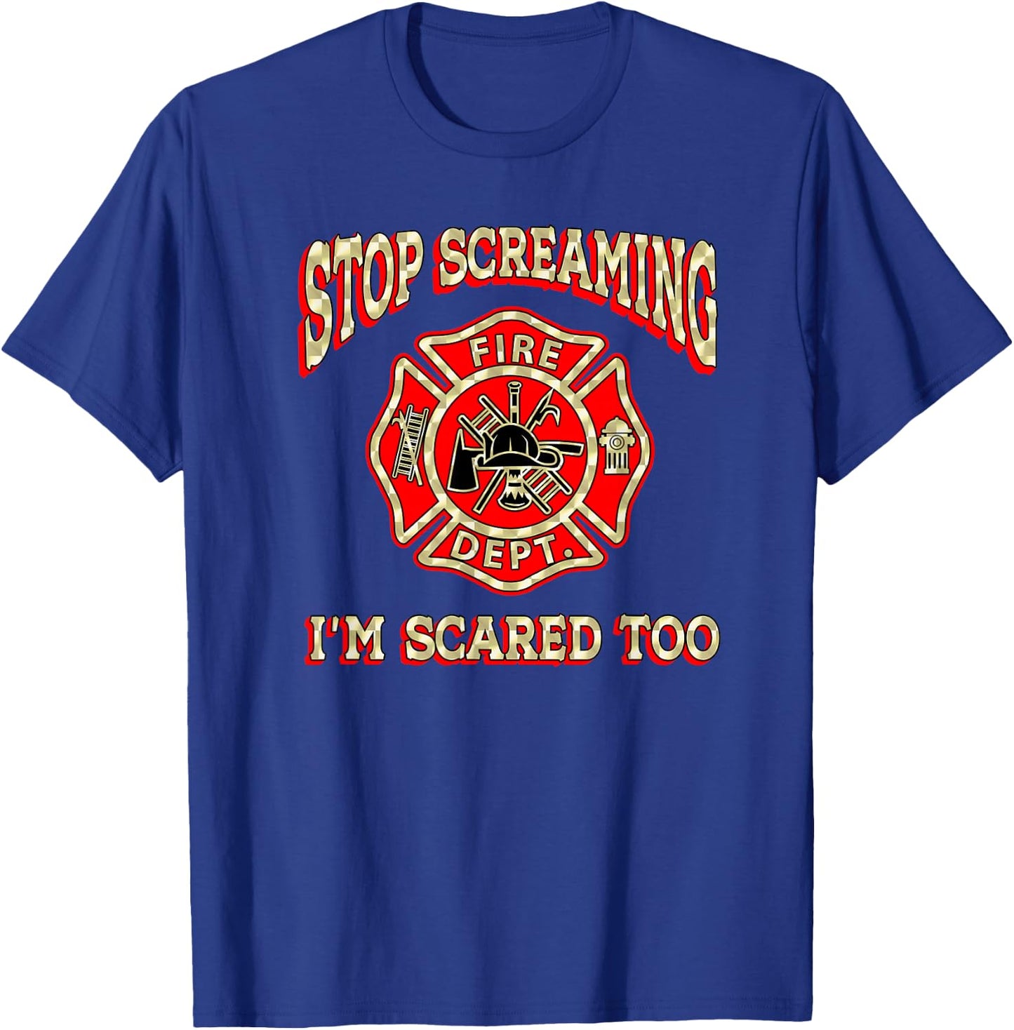 Fire engine truck lettering fire department flag STOP SCREAMING I'M SCARED TOO Fireman funny firefighter gift T-Shirt - T-Shirt | Royal