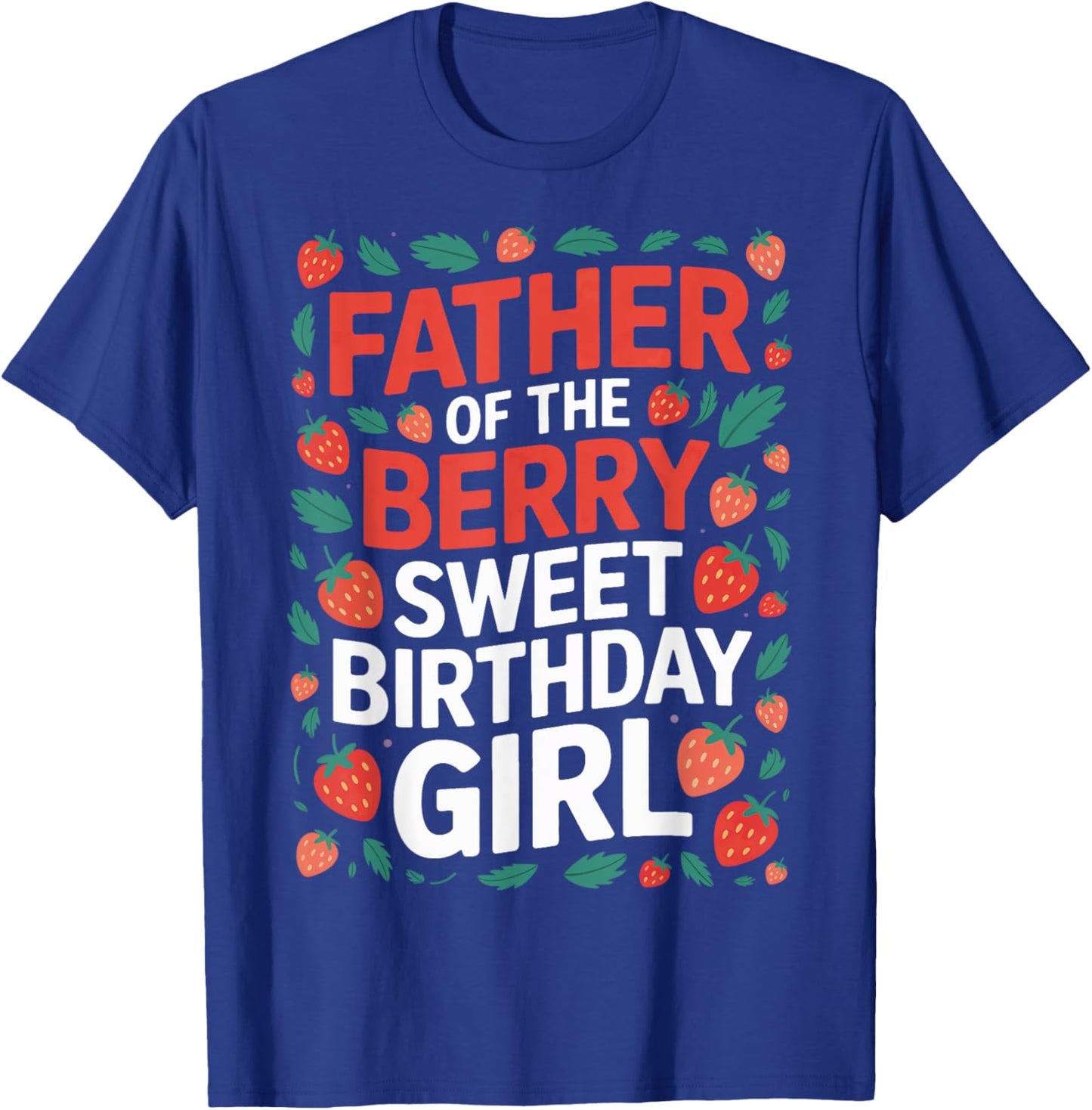 Berry Sweet Birthday Girl Dad Strawberry Matching Family T-Shirt - T-Shirt | Royal
