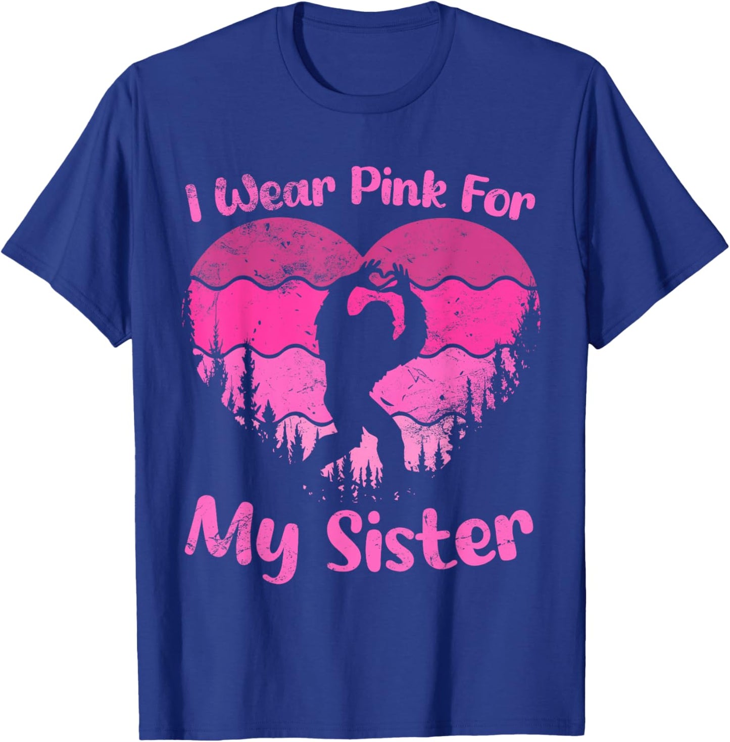 Bigfoot Breast Cancer Sasquatch I wear Pink For My Sister T-Shirt - T-Shirt | Royal