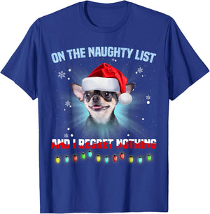 On The Naughty List And I Regret Nothing Chihuahua Christmas T-Shirt - T-Shirt | Royal