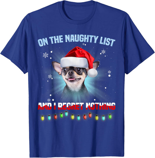 On The Naughty List And I Regret Nothing Chihuahua Christmas T-Shirt - T-Shirt | Royal