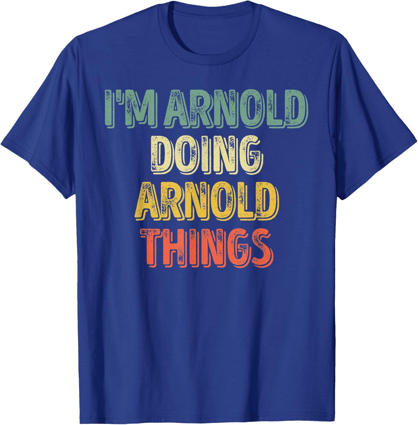 I'm Arnold Doing Arnold Things Shirt Personalized First Name T-Shirt - T-Shirt | Royal
