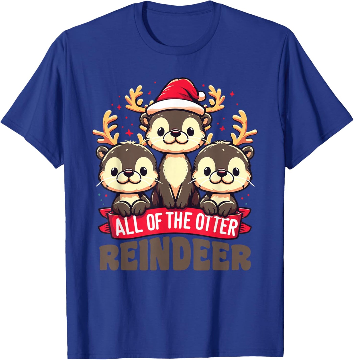All Of The Otter Reindeer Sweet christmas Otters T-Shirt - T-Shirt | Royal