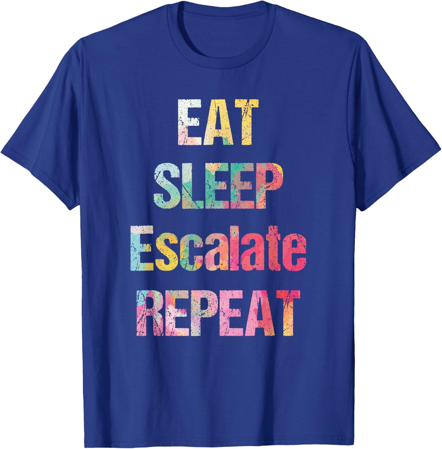 Eat Sleep Escalate Repeat Colour Summer Festival Outfit Gift Women T-Shirt - T-Shirt | Royal