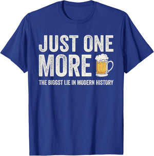 Just one more beer the biggest lie in modern history T-Shirt - T-Shirt | Royal