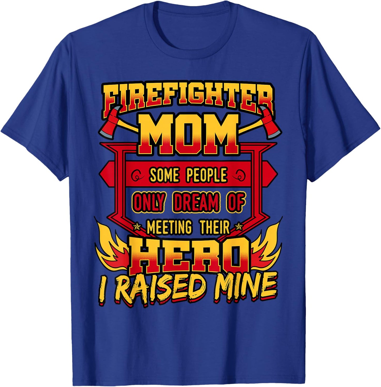 Firefighter Mom Shirt Fireman Hero Mothers Day Gift T-Shirt - T-Shirt | Royal