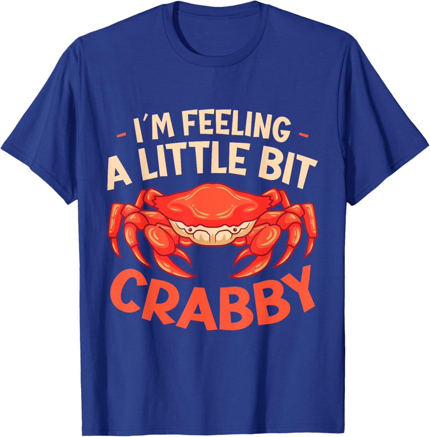Crab Eating Seafood Feeling Little Bit Crabby T-Shirt - T-Shirt | Royal
