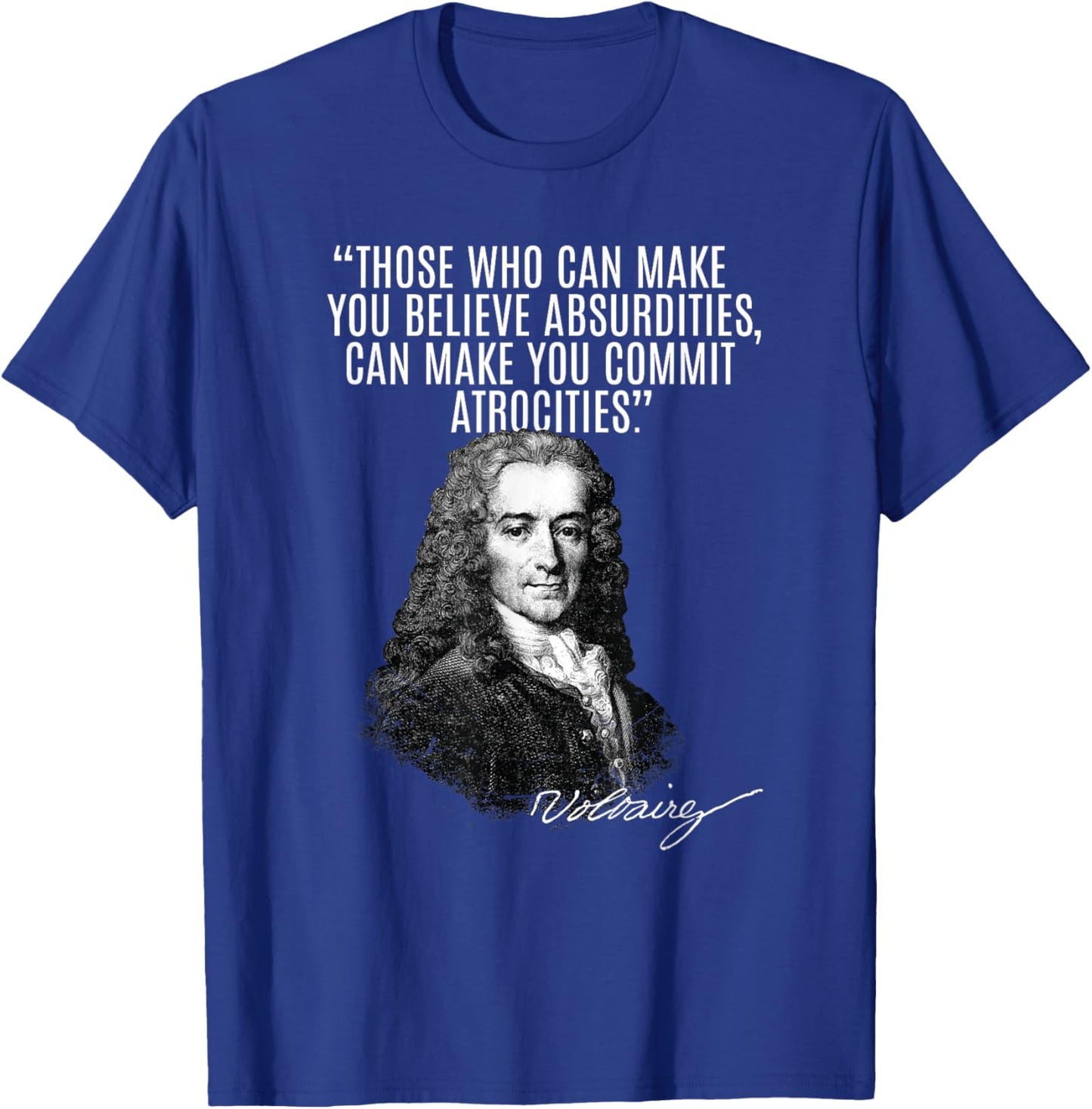 Voltaire: Faith, Absurdities Commit Atrocities! Voltaire T-Shirt - T-Shirt | Royal