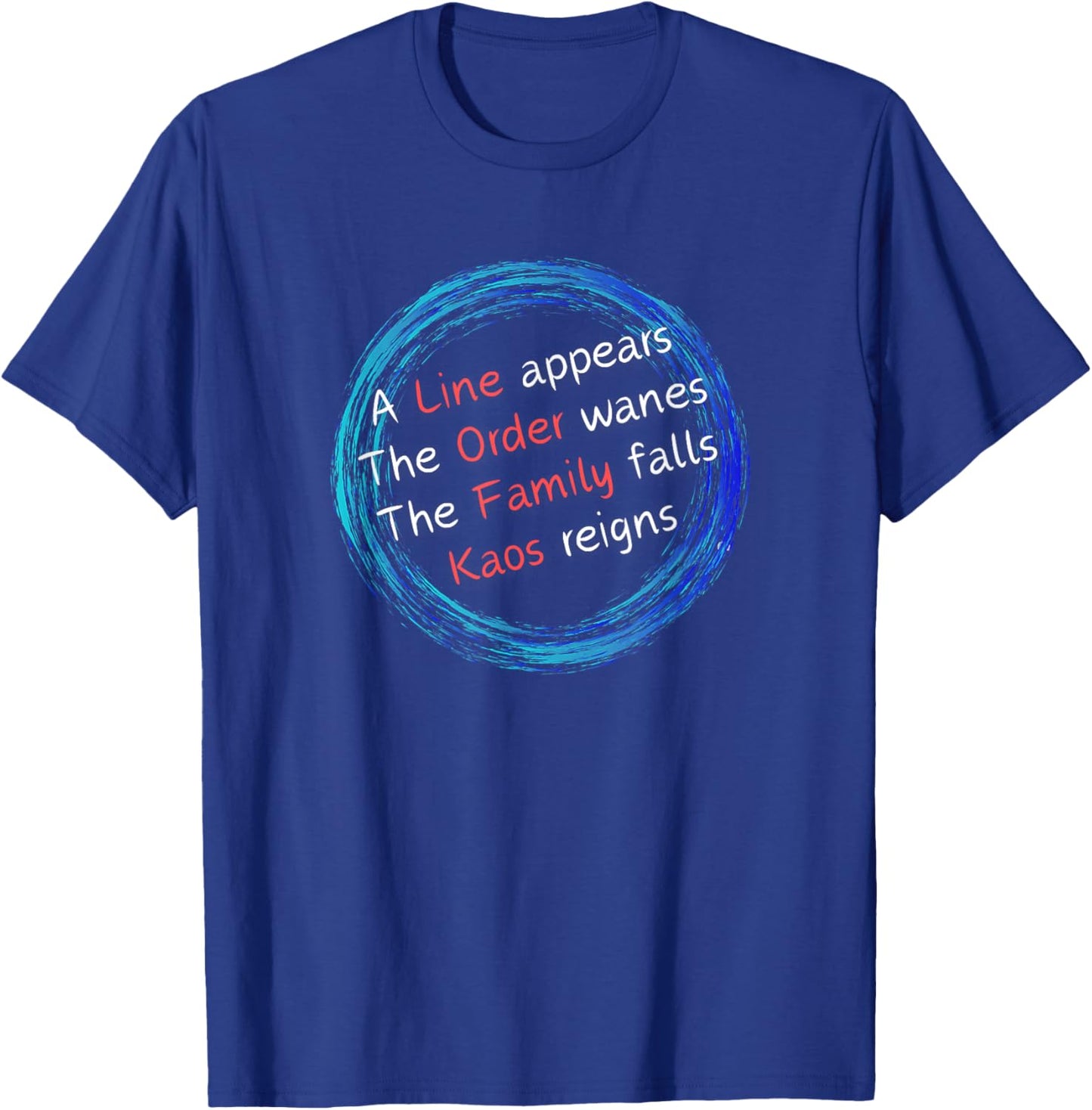 Kaos: A Line Appears Order Wanes Family Falls Kaos Reigns T-Shirt - T-Shirt | Royal