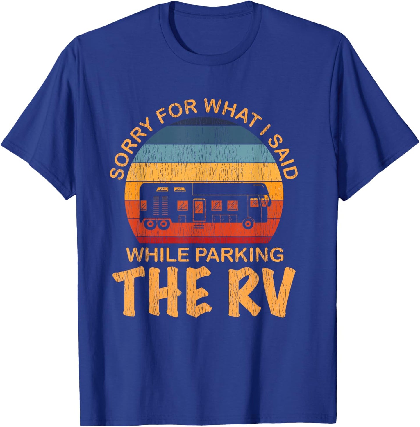 Sorry For What I Said While Parking The RV Shirt - RV T-Shirt - T-Shirt | Royal