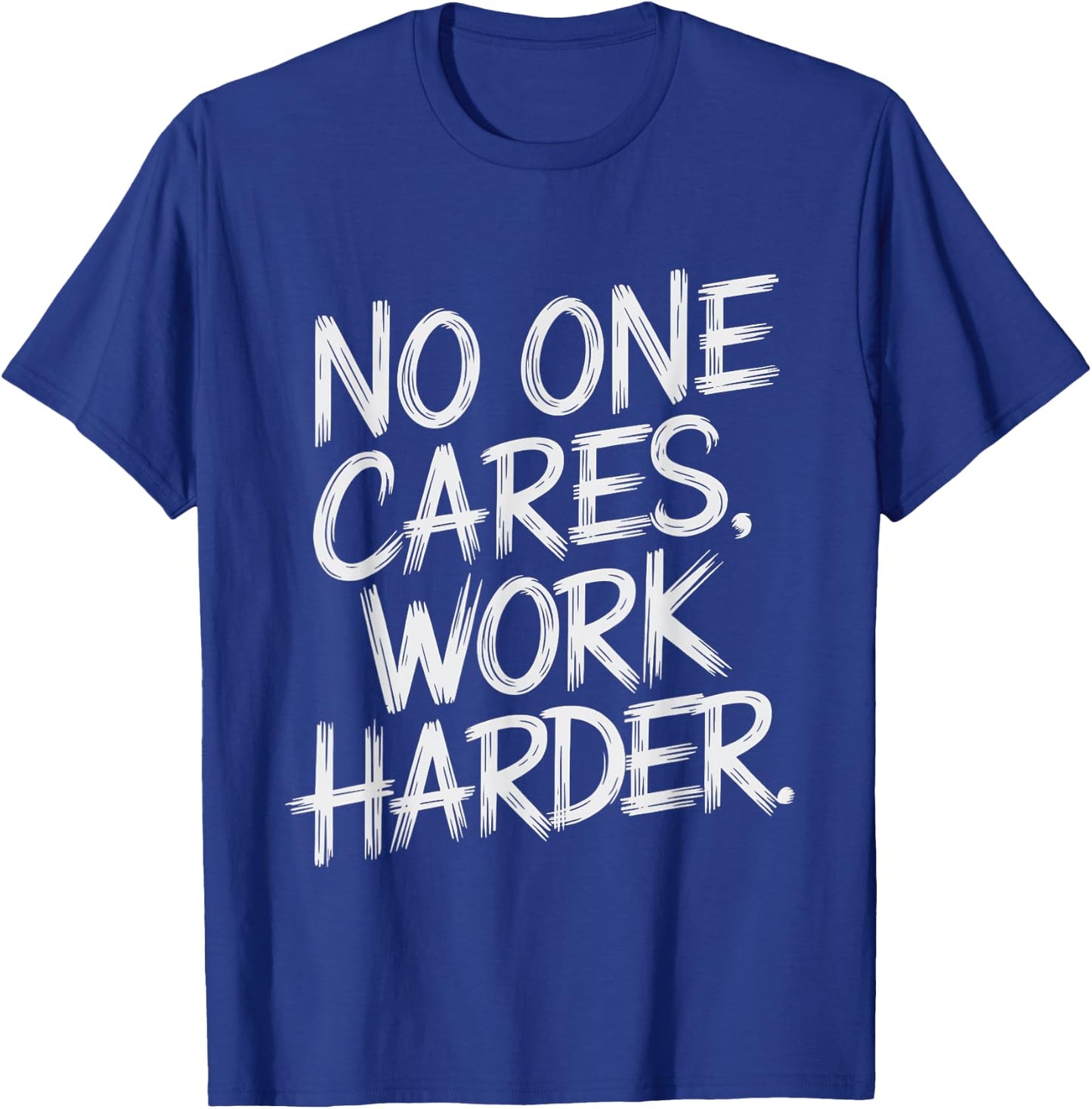No One Cares Work Harder Funny Motivation Gym Workout Lovers T-Shirt - T-Shirt | Royal