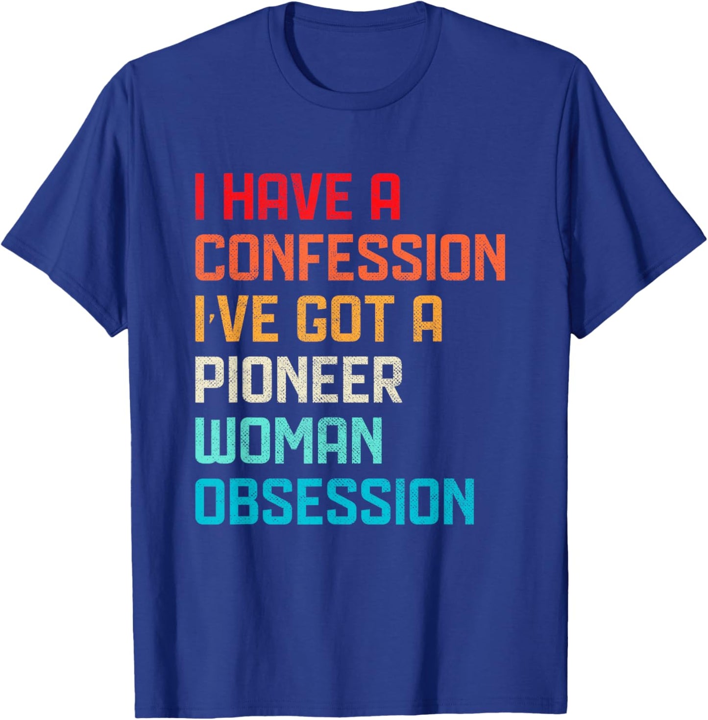 Funny Have No Confession I've Got Pioneer Woman Obsession T-Shirt - T-Shirt | Royal