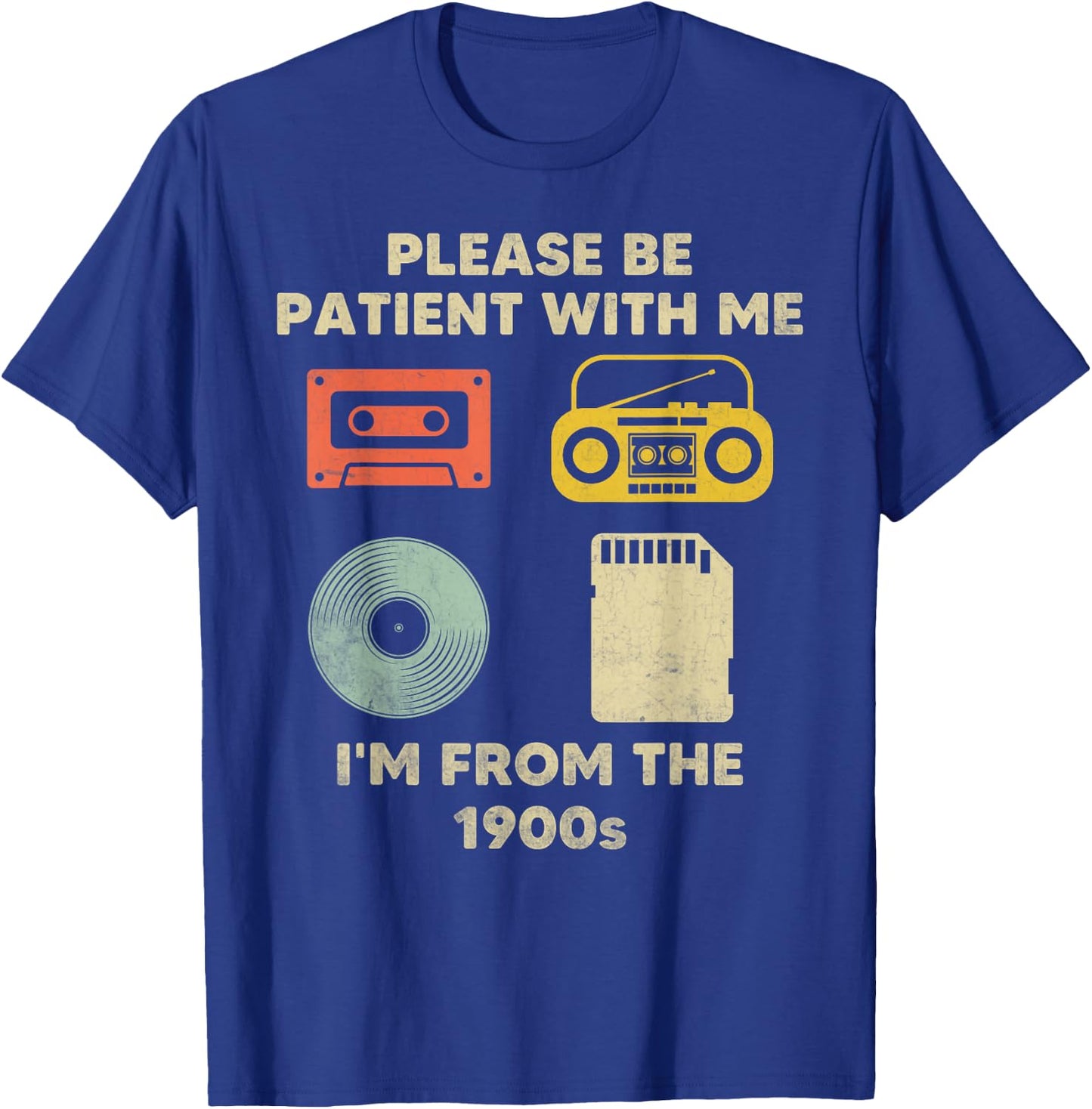 Please Be Patient with Me Im from the 1900s T-Shirt - T-Shirt | Royal