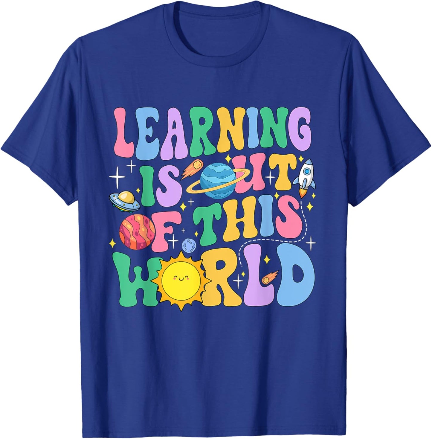 Learning Is Out Of This World Solar System Science Teacher Women Girls Kids T-Shirt - T-Shirt | Royal