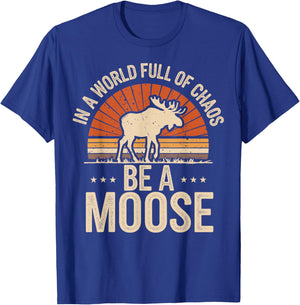 Be A Moose T-Shirt - T-Shirt | Royal
