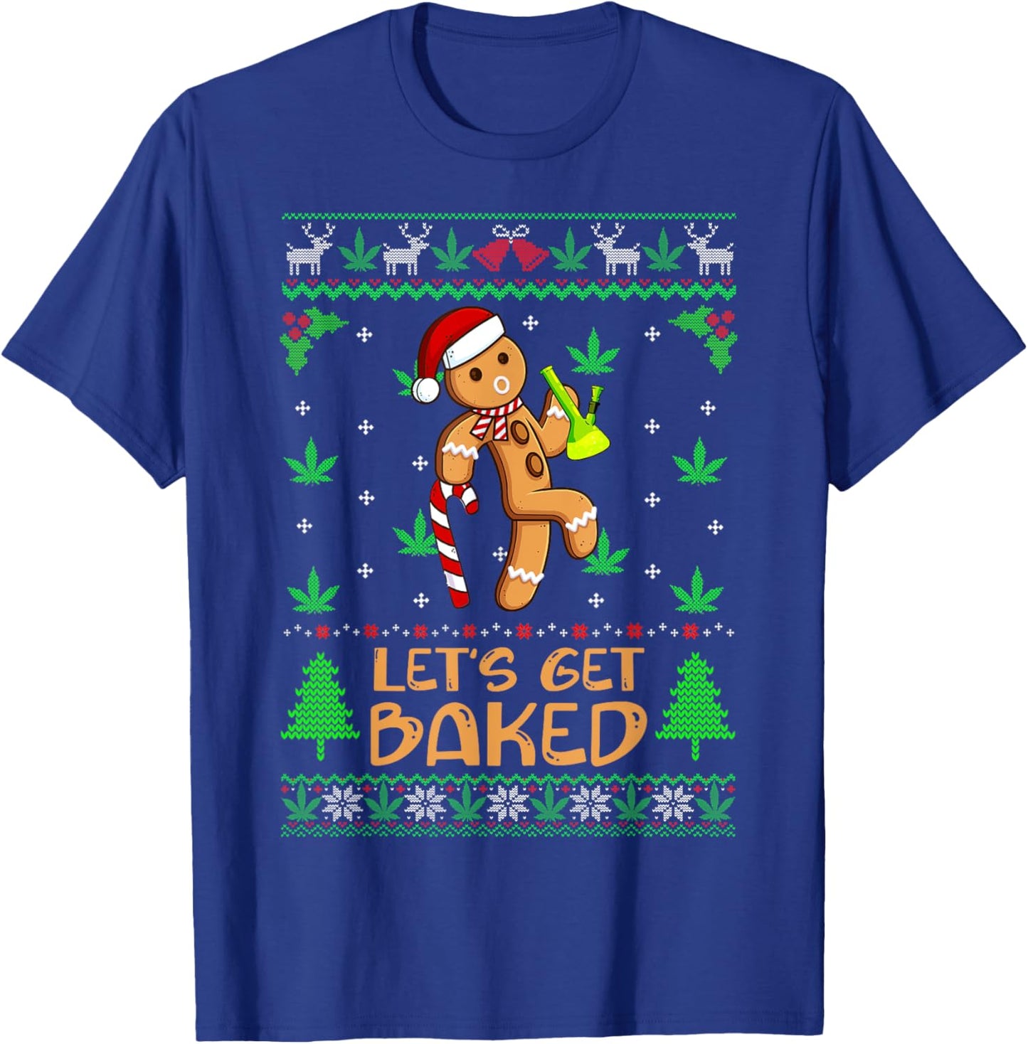 Let's Get Baked Weed Gingerbread Man Ugly Christmas Sweater T-Shirt - T-Shirt | Royal