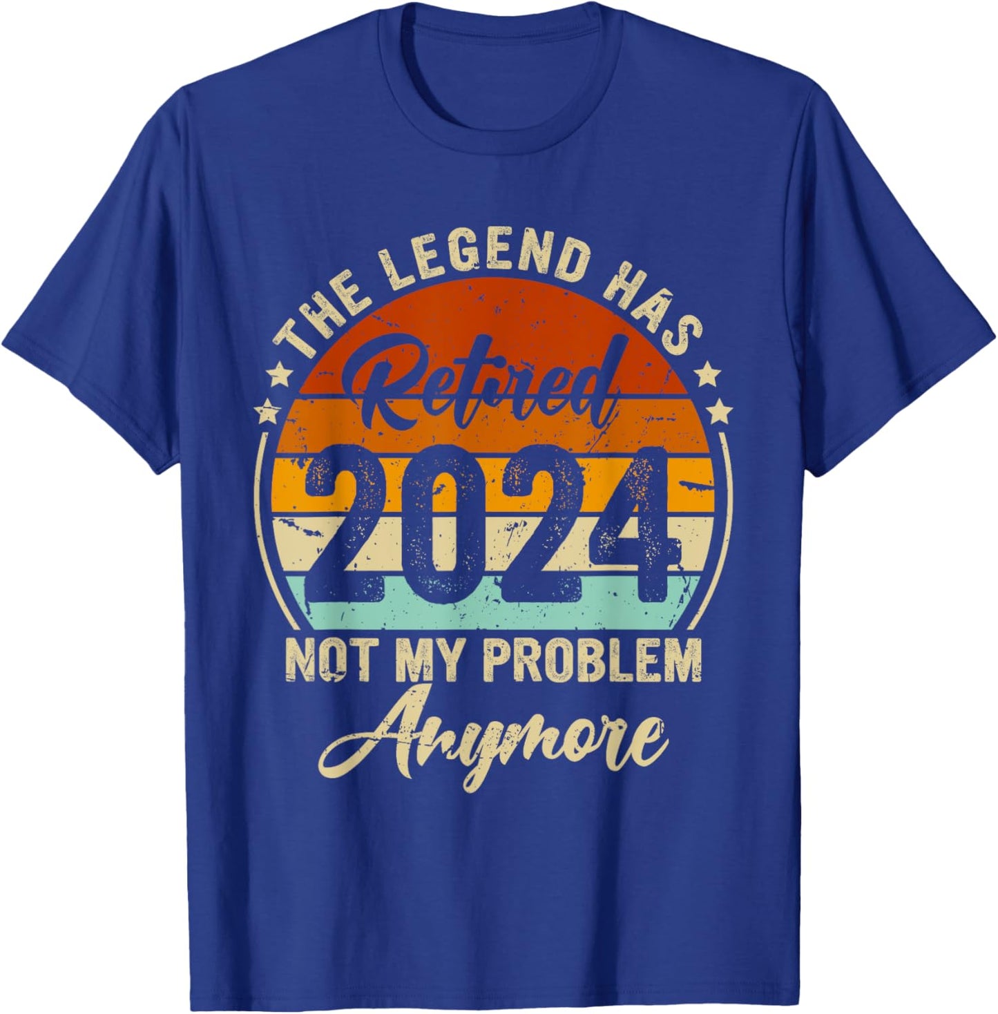 Legend Has Retired 2024 Not My Problem Anymore Retirement T-Shirt - T-Shirt | Royal