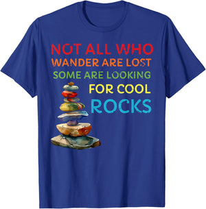 Not All Who Wander Are Lost Some Are Looking for Cool Rocks T-Shirt - T-Shirt | Royal