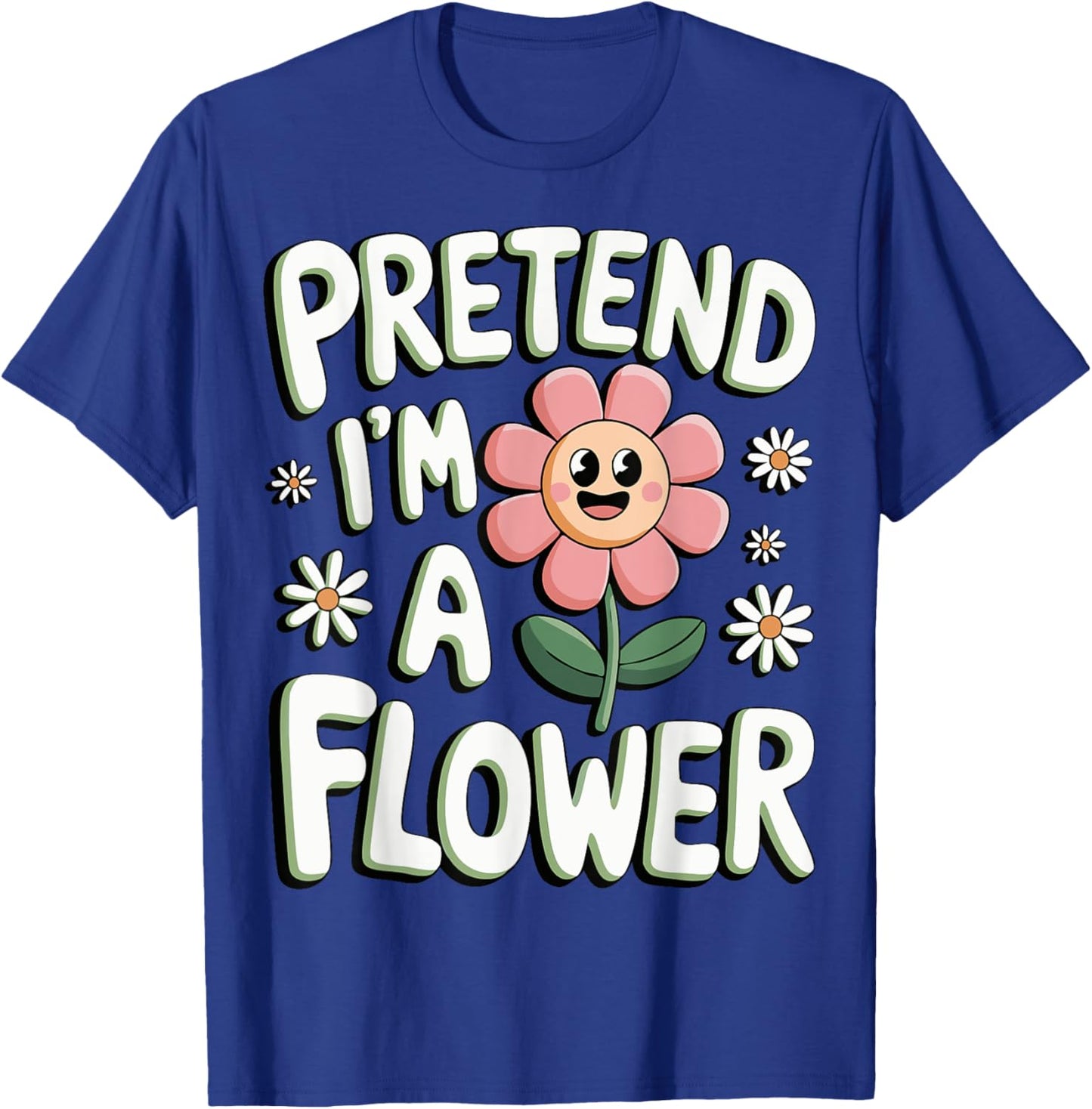 Pretend I'm A Flower T-Shirt - T-Shirt | Royal