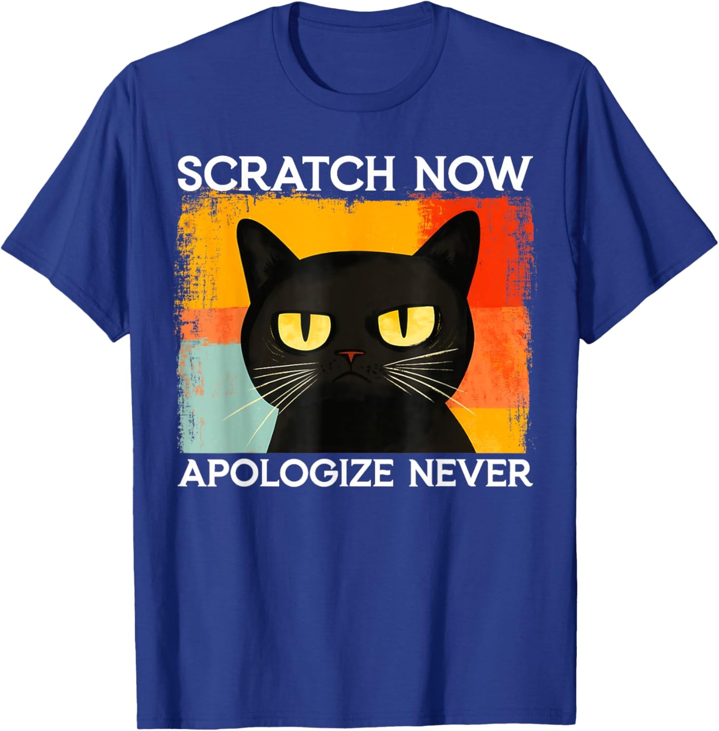 Funny Silly Cat Scratch Now Apologize Never Sarcastic Saying T-Shirt - T-Shirt | Royal