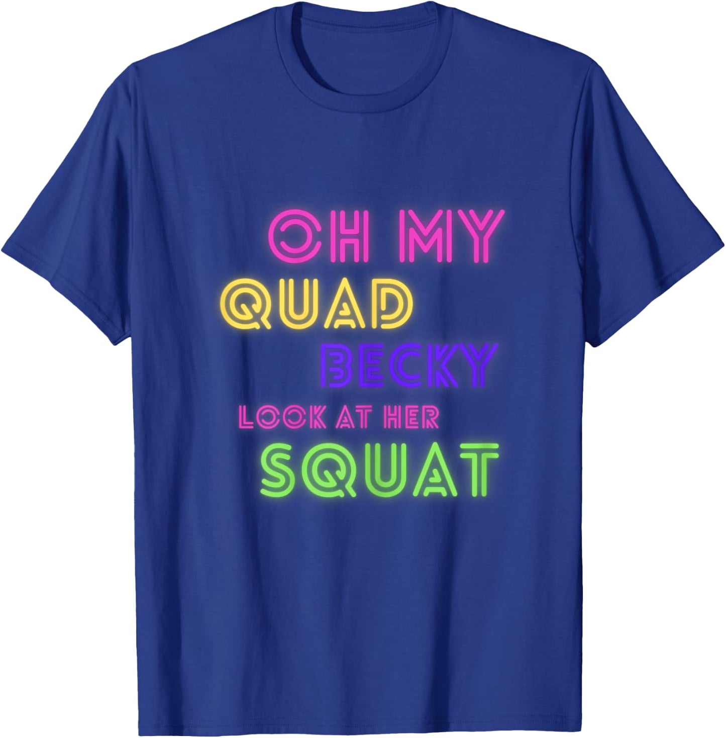 Oh My Quad Becky Look at Her Squat Funny Gym Women Gym Gift T-Shirt - T-Shirt | Royal