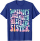 Wrestling Sister, Somebody's Loud Mouth Wrestling Sister T-Shirt - T-Shirt | Royal