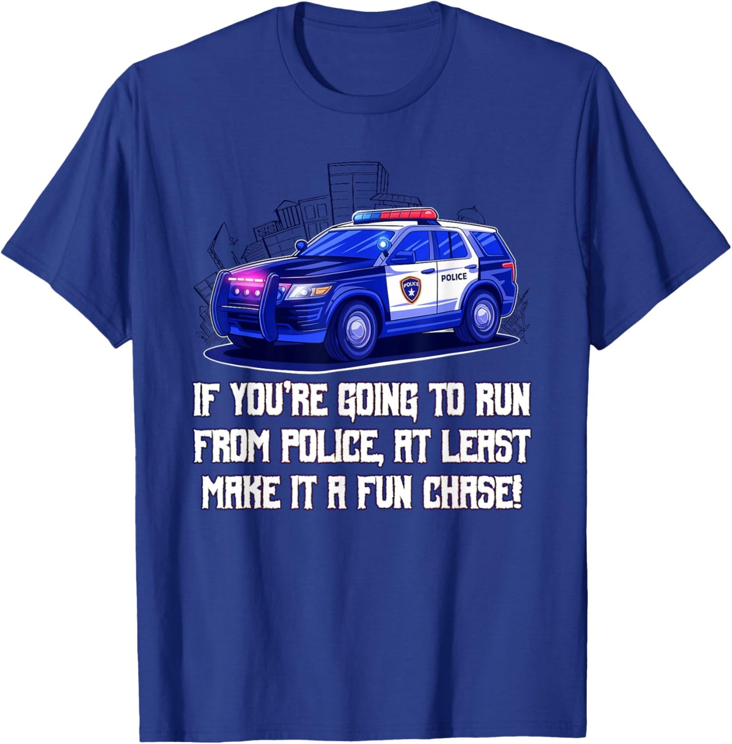 If Youre Going to Run from Police Make It a Fun Chase Funny T-Shirt - T-Shirt | Royal