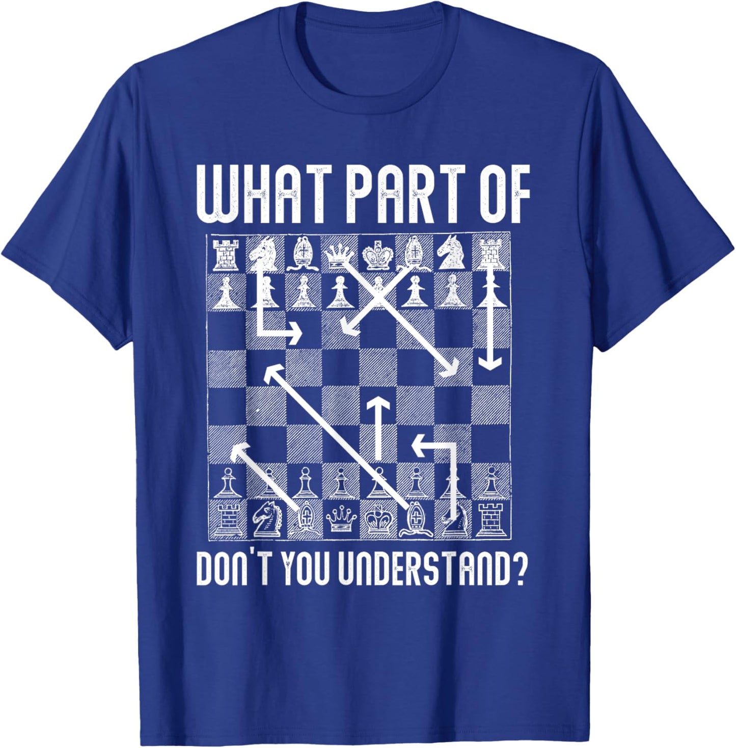 What Part Of Don't You Understand Funny Chess T-Shirt - T-Shirt | Royal