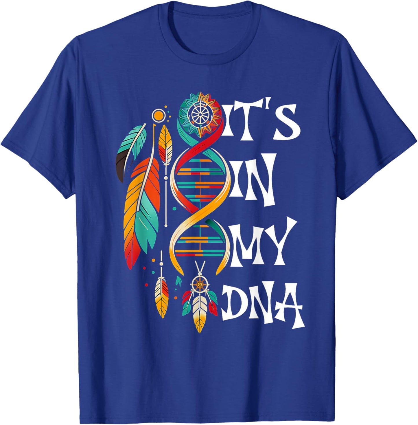 It's in My DNA Indigenous Native American Indian Day Pride T-Shirt - T-Shirt | Royal