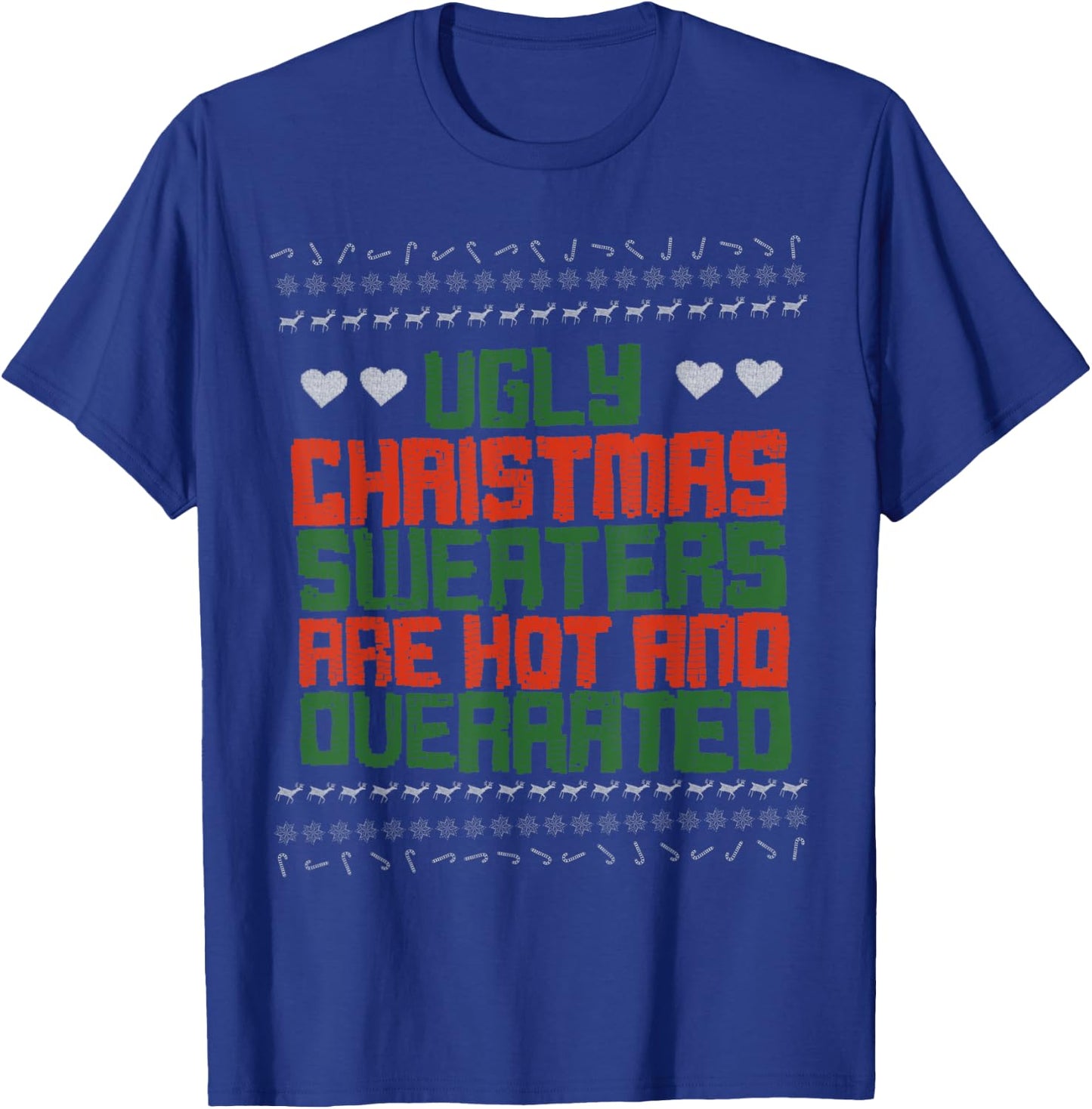 Ugly Sweater Christmas Sweaters Are Hot And Overrated T-Shirt - T-Shirt | Royal