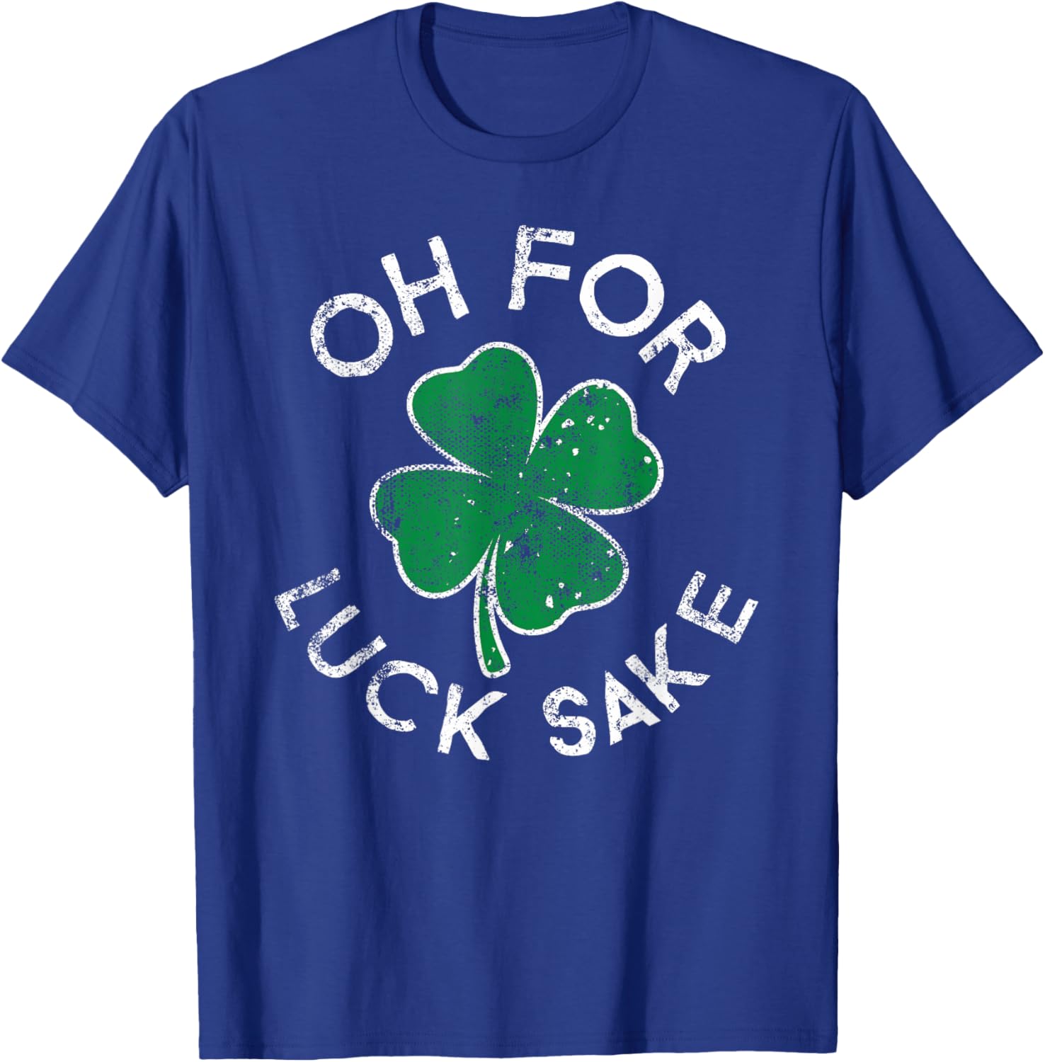 Oh For Luck Sake Clover St. Patrick's Day Distress T-Shirt - T-Shirt | Royal