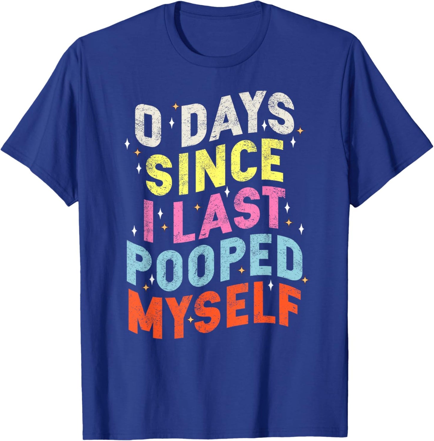 0 Days Since I Last Pooped Myself Funny Adult Humor Meme T-Shirt - T-Shirt | Royal