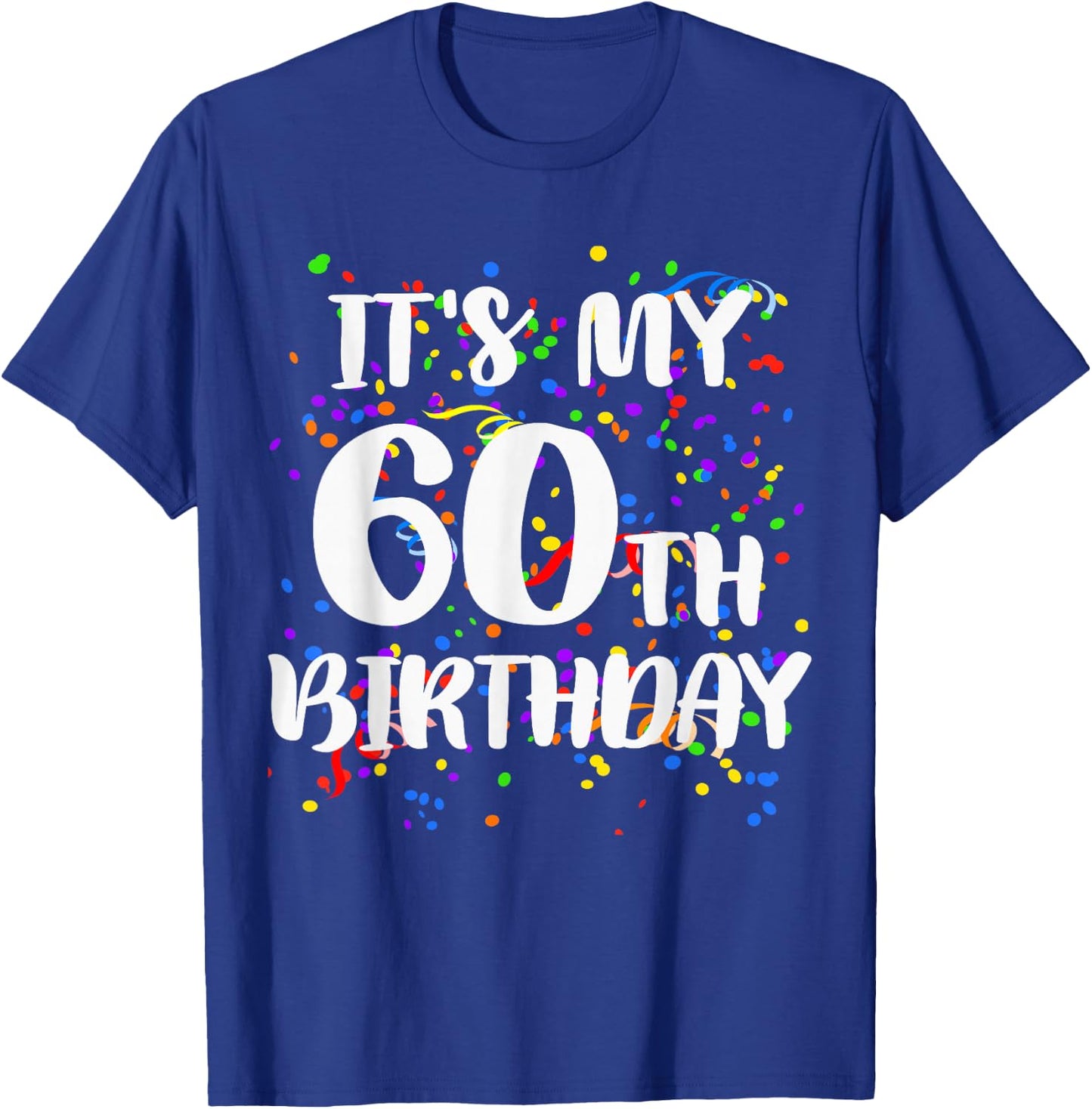 Its My 60th Birthday Shirt Happy Birthday Funny Gift T-Shirt - T-Shirt | Royal