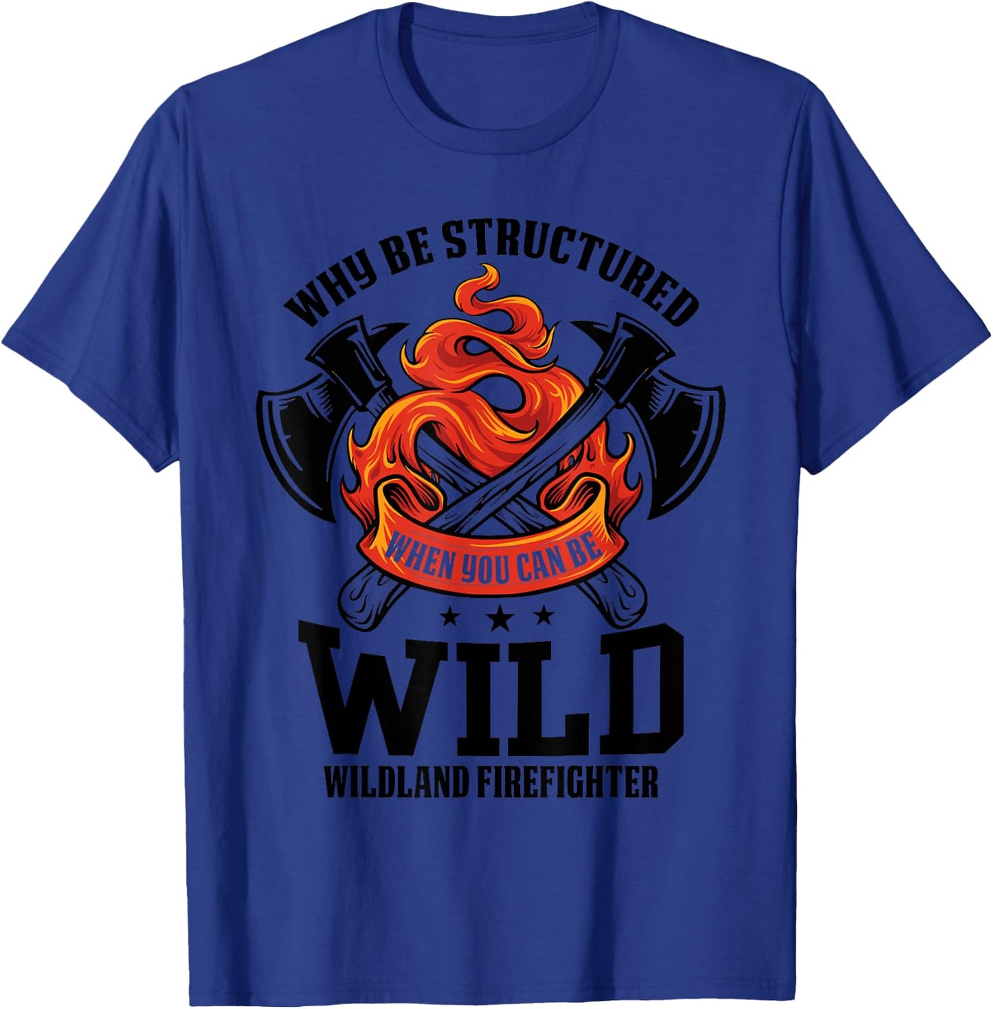 Be Wild Wildland Firefighter Axe and Mask Funny Gift T-Shirt - T-Shirt | Royal