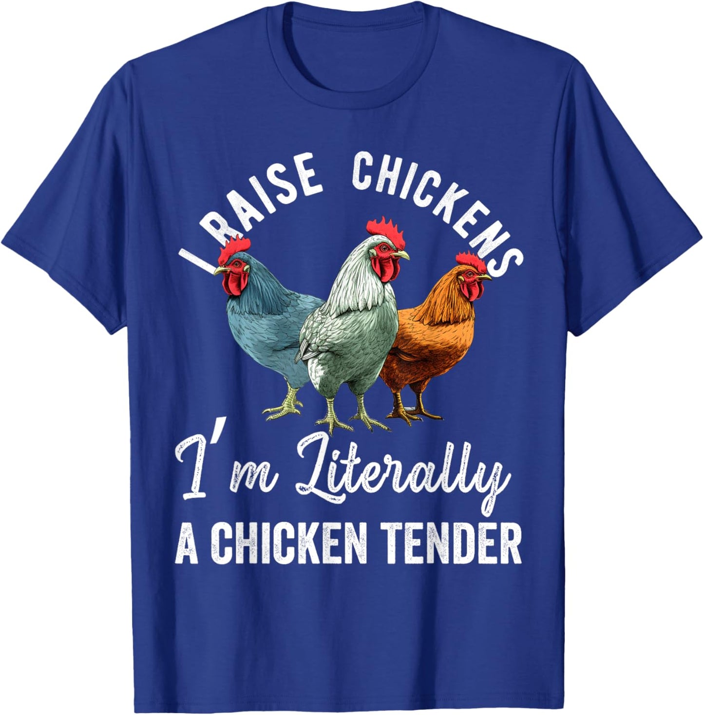 I Raise Chickens I'm Literally a Chicken Tender Funny T-Shirt - T-Shirt | Royal