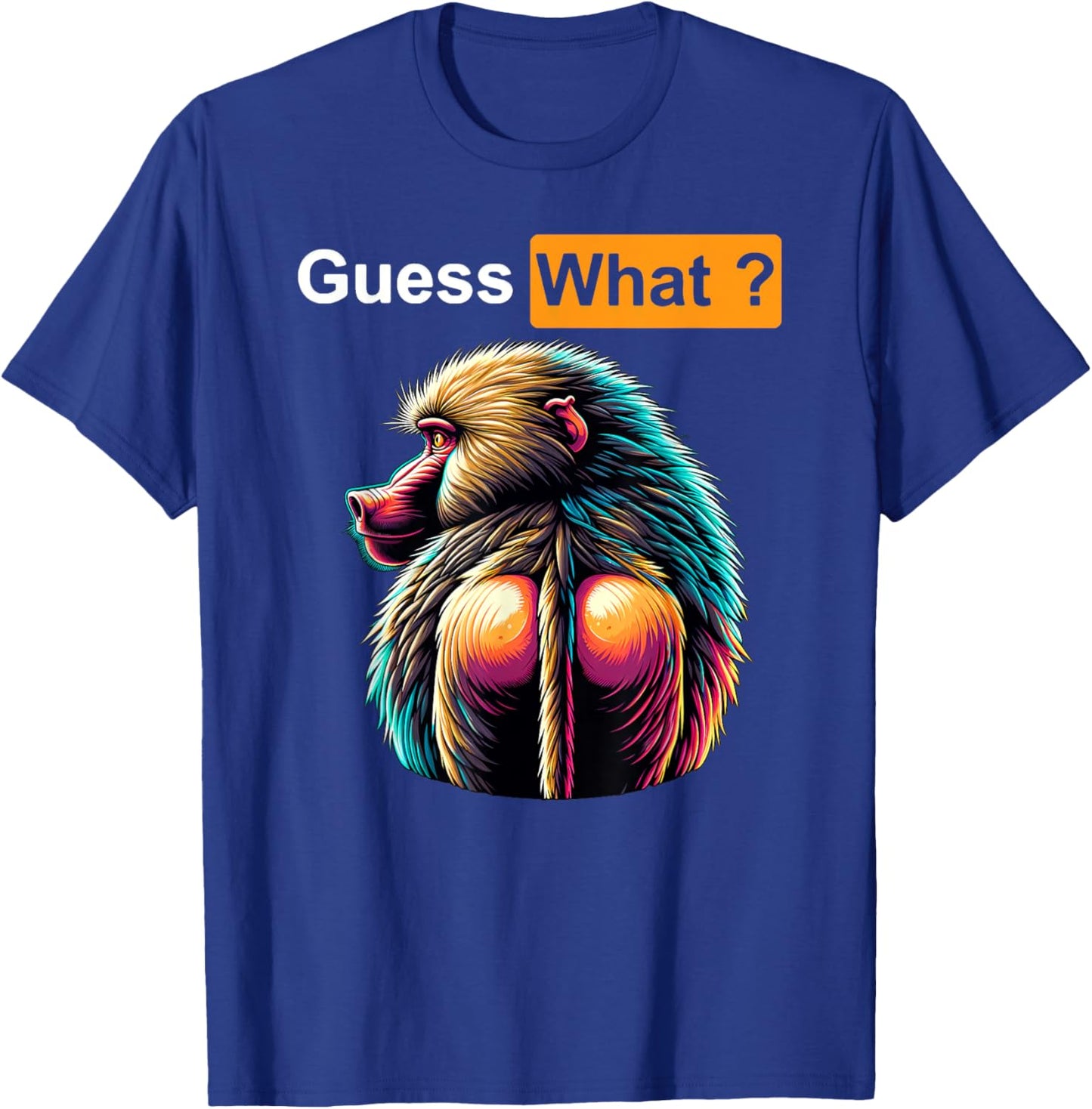 Guess What Baboon Butt T-Shirt - T-Shirt | Royal