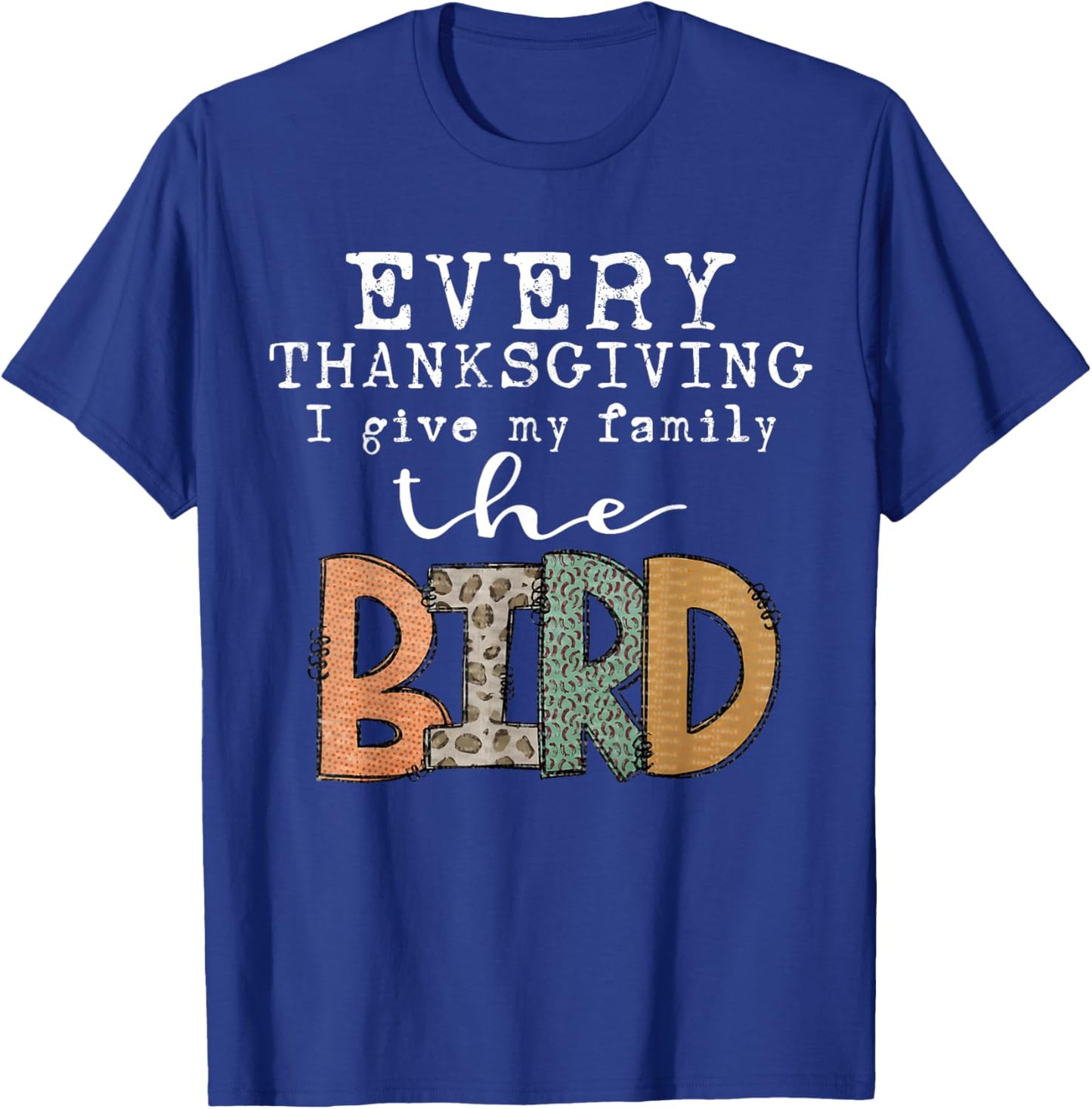Every Thanksgiving I Give My Family The Bird Adult T-Shirt - T-Shirt | Royal