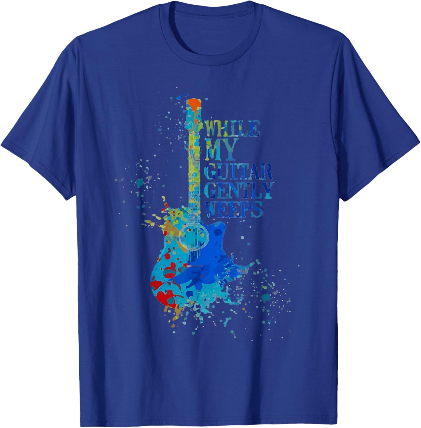 Color Tie Dye Quot While My Guitar Gently Weeps T-Shirt - T-Shirt | Royal