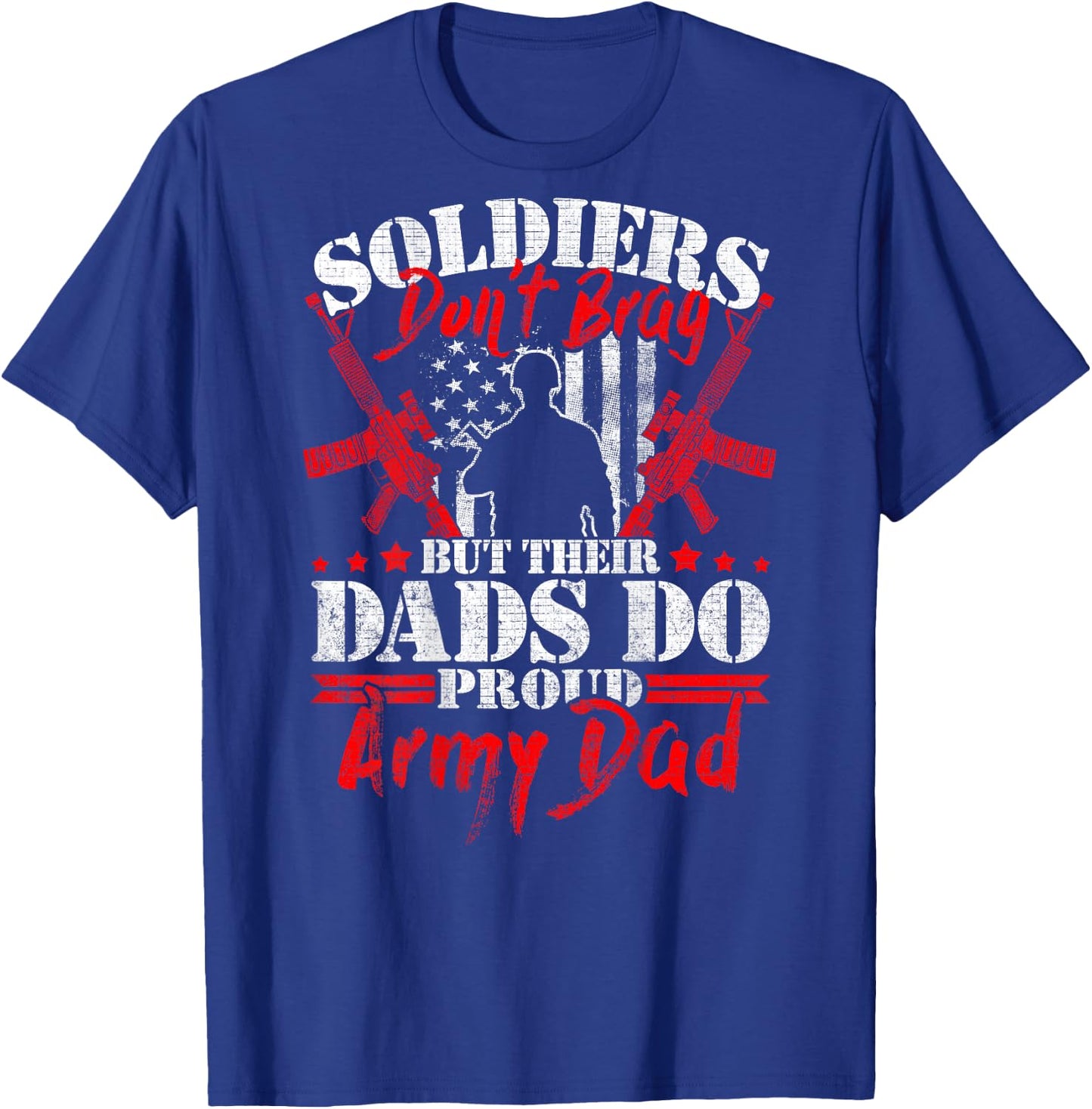 Soldiers Don't Brag Dads Do - Proud Army Dad Military Father T-Shirt - T-Shirt | Royal