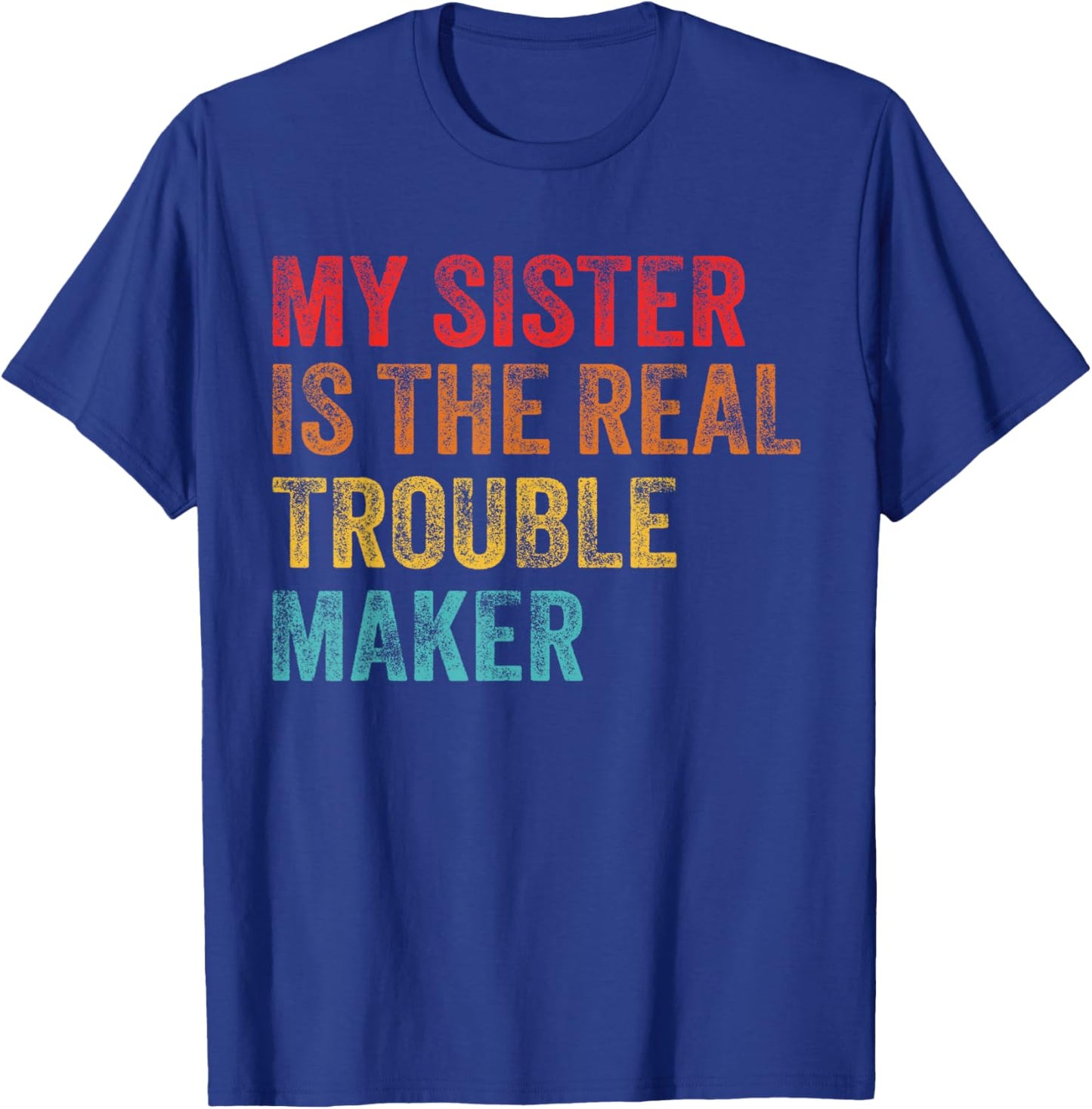 My Sister Is The Real Trouble Maker Funny Girls Boys Groovy T-Shirt - T-Shirt | Royal